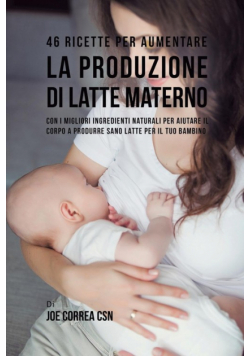 46 Ricette per aumentare la produzione di latte materno