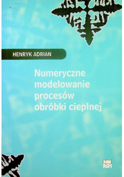 Numeryczne modelowanie procesów obróbki cieplnej