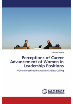 Perceptions of Career Advancement of Women in Leadership Positions