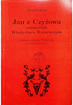 Jan z Czyżowa namiestnik Władysława Warneńczyka