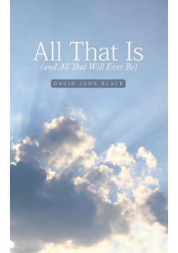 All That Is (and All That Will Ever Be)