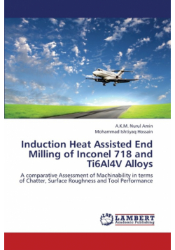 Induction Heat Assisted End Milling of Inconel 718 and Ti6al4v Alloys