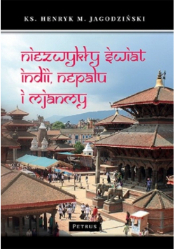 Niezwykły świat Indii Nepalu i Mjanmy