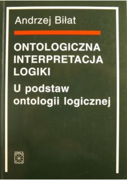 Ontologiczna interpretacja logiki U podstaw ontologii logicznej