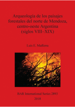 Arqueología de los paisajes forestales del norte de Mendoza, centro-oeste Argentina (siglos VIII-XIX)