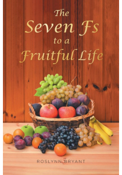The Seven Fs to a Fruitful Life