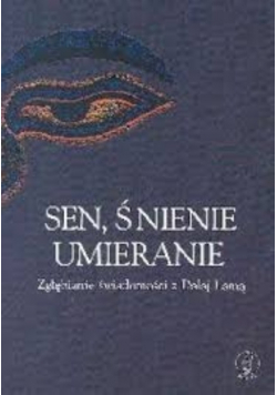 Sen śnienie umieranie Zgłębianie świadomości z Dalaj Lamą