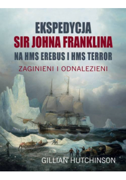 Ekspedycja Sir Johna Franklina na HMS EREBUS i HMS TERROR.