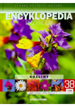 Encyklopedia przyrody Tom 38 Lasy krzewy i rośliny zielne Część 3