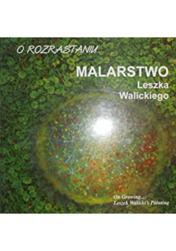 O rozrastaniu malarstwo Leszka Walickiego
