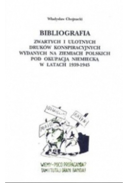Bibliografia zwartych i ulotnych druków konspiracyjnych wydanych na ziemiach polskich pod okupacją niemiecką w latach 1939-1945