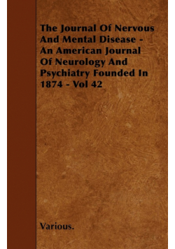 The Journal of Nervous and Mental Disease - An American Journal of Neurology and Psychiatry Founded in 1874 - Vol 42