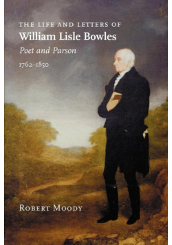 The Life and Letters of William Lisle Bowles, Poet and Parson, 1762-1850