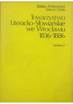Towarzystwo Literacko - Słowiańskie we Wrocławiu 1836 1886
