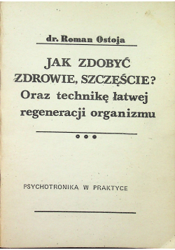 Jak zdobyć zdrowie szczęście Oraz technikę łatwej regeneracji organizmu