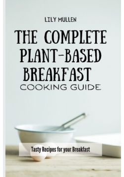The Complete Plant-Based Breakfast Cooking Guide