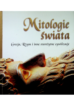 Mitologie świata Grecja Rzym i inne starożytne cywilizacje