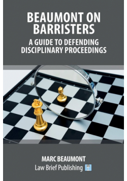 Beaumont on Barristers - A Guide to Defending Disciplinary Proceedings