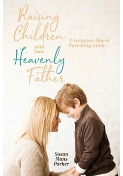 Raising Children with Your Heavenly Father
