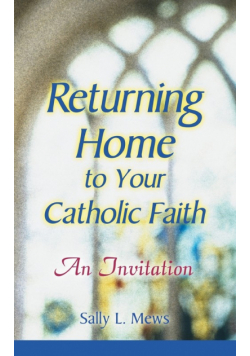 Returning Home to Your Catholic Faith
