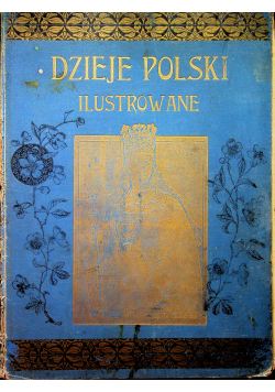 Dzieje Polski ilustrowane tom 4 1901 r.