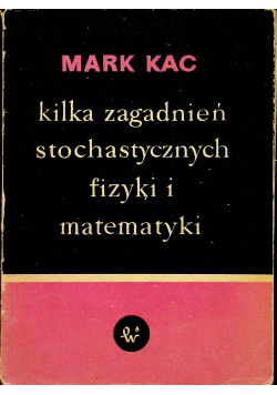 Kilka zagadnień stochastycznych fizyki i matematyki