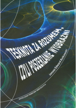 Tęsknota za rozumem czyli poszerzanie wyobraźni