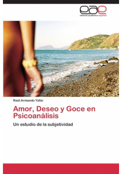 Amor, Deseo y Goce en Psicoanálisis