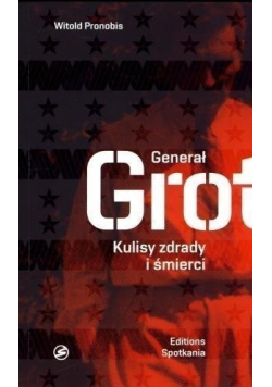 Generał Grot Kulisy zdrady i śmierci autograf autora