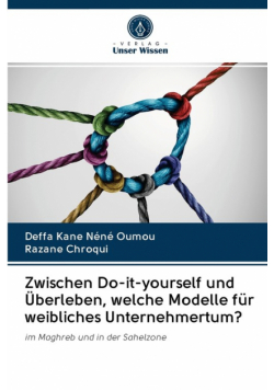 Zwischen Do-it-yourself und Überleben, welche Modelle für weibliches Unternehmertum?