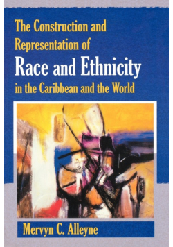 The Construction and Representation of Race and Ethnicity in the Caribbean and the World