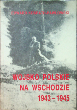 Wojsko Polskie na Wschodzie 1943 - 1945
