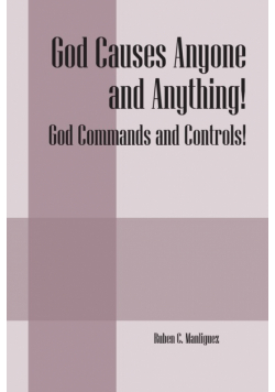 God Causes Anyone and Anything! God Commands and Controls!