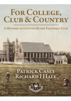 For College, Club and Country - A History of Clifton Rugby Club