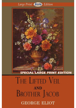 The Lifted Veil and Brother Jacob (Large Print Edition)