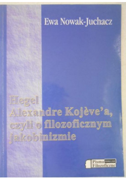 Hegel Alexandre Kojeve'a, czyli o filozoficznym jakobinizmie