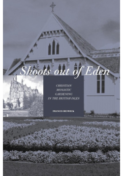 Shoots Out of Eden - Christian Monastic Gardening in the British Isles