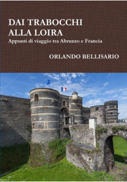 DAI TRABOCCHI ALLA LOIRA   Appunti di viaggio tra Abruzzo e Francia