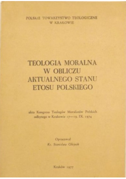 Teologia moralna w obliczu aktualnego stanu etosu polskiego