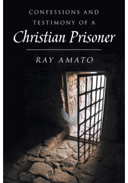 Confessions and Testimony of a Christian Prisoner
