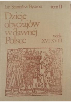 Dzieje obyczajów w dawnej Polsce wiek XVI - XVIII tom II