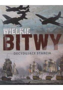 Wielkie bitwy Decydujące starcia