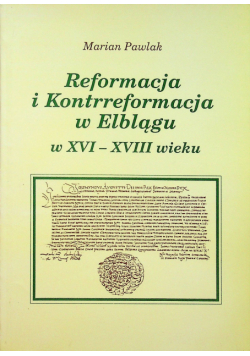 Reformacja i Kontrreformacja w Elblągu w  XVI XVIII wieku autograf autora