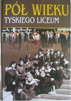 Pół wieku tyskiego liceum