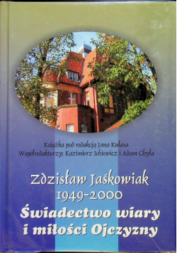 Zdzisław Jaśkowiak 1949 - 2000 Świadectwo wiary i miłości Ojczyzny