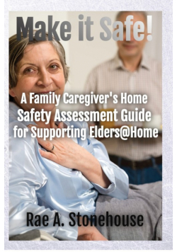 Make It Safe! A Family Caregiver's Home Safety Assessment Guide for Supporting Elders@Home