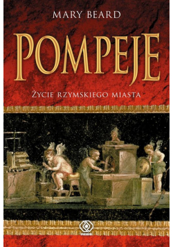 Pompeje Życie rzymskiego miasta tw. wyd.1/2022