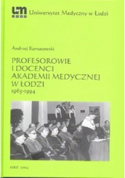 Profesorowie i Docenci Akademii Medycznej w Łodzi 1965-1994