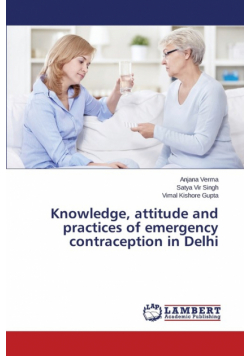 Knowledge, attitude and practices of emergency contraception in Delhi