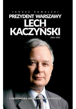 Prezydent Warszawy Lech Kaczyński 2002-2005